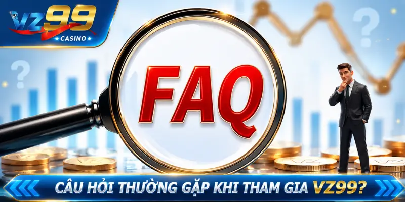 Câu Hỏi Thường Gặp Khi Tham Gia VZ99?