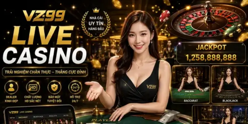 Live Casino VZ99 Chuẩn sòng bài quốc tế